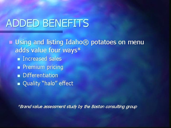 ADDED BENEFITS n Using and listing Idaho® potatoes on menu adds value four ways*