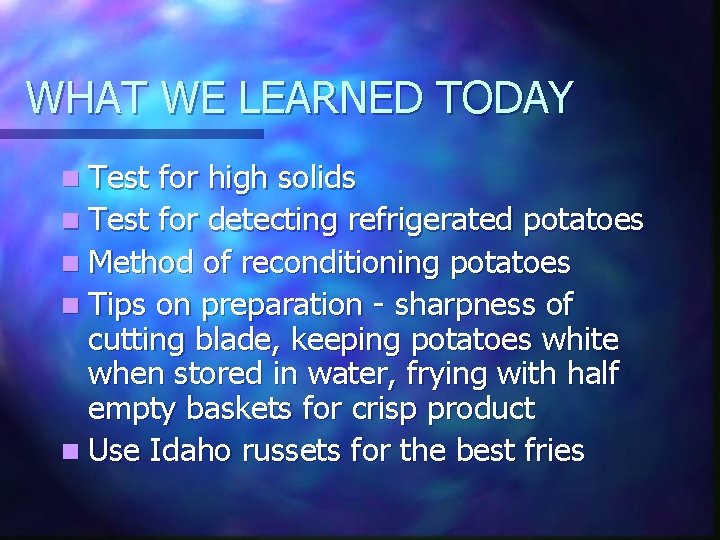 WHAT WE LEARNED TODAY n Test for high solids n Test for detecting refrigerated