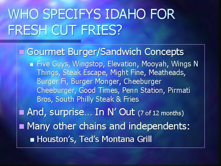 WHO SPECIFYS IDAHO FOR FRESH CUT FRIES? n Gourmet n Burger/Sandwich Concepts Five Guys,