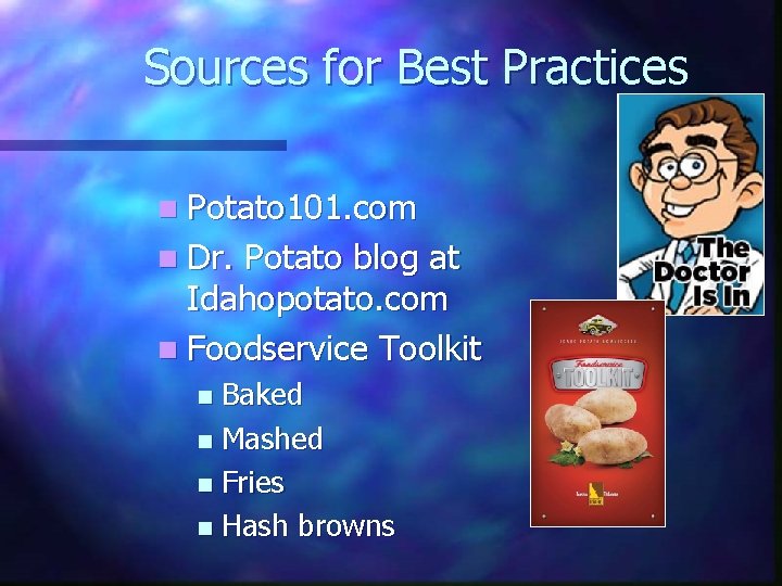 Sources for Best Practices n Potato 101. com n Dr. Potato blog at Idahopotato.