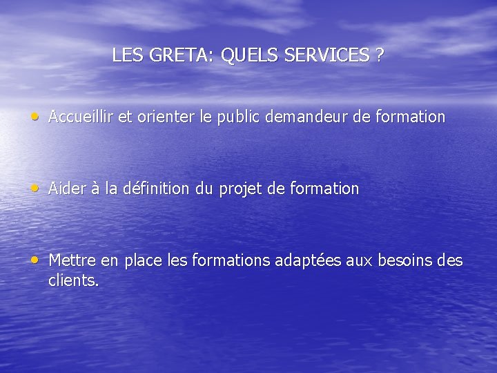 LES GRETA: QUELS SERVICES ? • Accueillir et orienter le public demandeur de formation