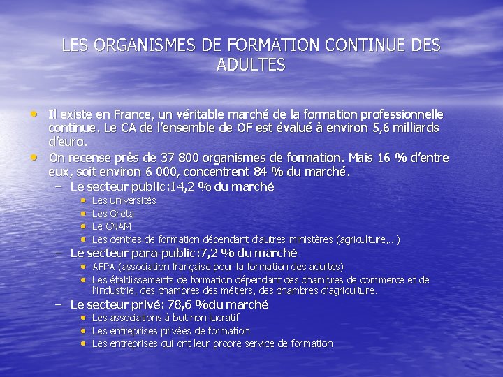 LES ORGANISMES DE FORMATION CONTINUE DES ADULTES • Il existe en France, un véritable