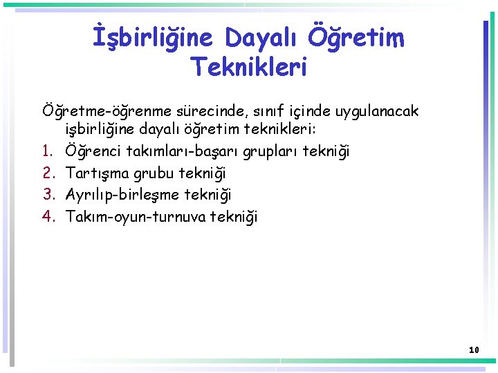 İşbirliğine Dayalı Öğretim Teknikleri Öğretme-öğrenme sürecinde, sınıf içinde uygulanacak işbirliğine dayalı öğretim teknikleri: 1. İşbirliğine Dayalı Öğretim Teknikleri Öğretme-öğrenme sürecinde, sınıf içinde uygulanacak işbirliğine dayalı öğretim teknikleri: 1.