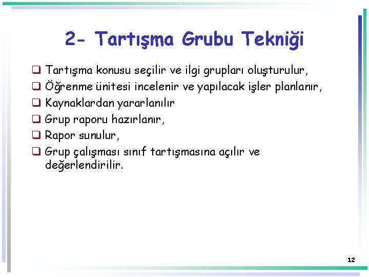 2 - Tartışma Grubu Tekniği q q q Tartışma konusu seçilir ve ilgi grupları 2 - Tartışma Grubu Tekniği q q q Tartışma konusu seçilir ve ilgi grupları
