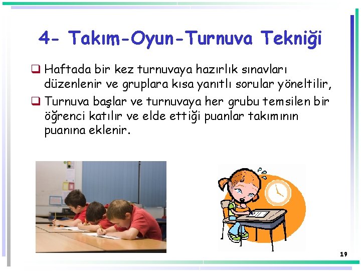 4 - Takım-Oyun-Turnuva Tekniği q Haftada bir kez turnuvaya hazırlık sınavları düzenlenir ve gruplara 4 - Takım-Oyun-Turnuva Tekniği q Haftada bir kez turnuvaya hazırlık sınavları düzenlenir ve gruplara