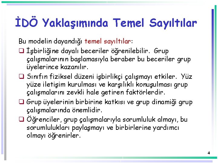 İDÖ Yaklaşımında Temel Sayıltılar Bu modelin dayandığı temel sayıltılar: q İşbirliğine dayalı beceriler öğrenilebilir. İDÖ Yaklaşımında Temel Sayıltılar Bu modelin dayandığı temel sayıltılar: q İşbirliğine dayalı beceriler öğrenilebilir.