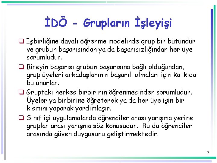 İDÖ - Grupların İşleyişi q İşbirliğine dayalı öğrenme modelinde grup bir bütündür ve grubun İDÖ - Grupların İşleyişi q İşbirliğine dayalı öğrenme modelinde grup bir bütündür ve grubun