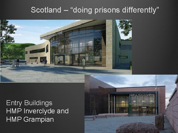 Scotland – “doing prisons differently” Entry Buildings HMP Inverclyde and HMP Grampian 