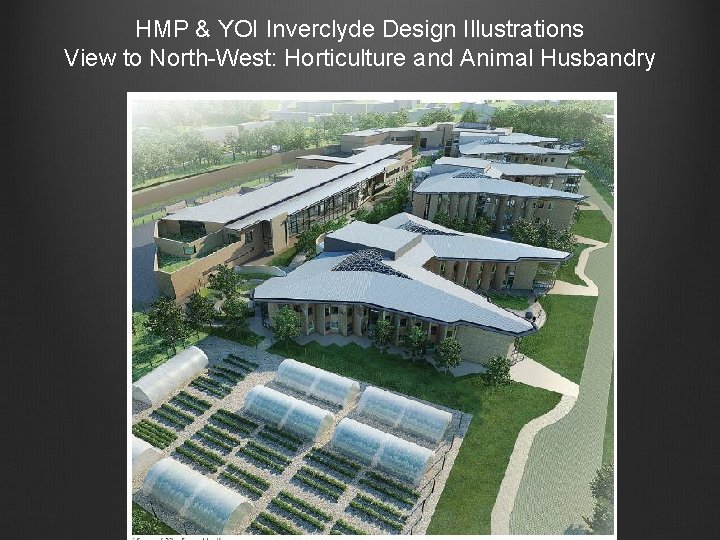 HMP & YOI Inverclyde Design Illustrations View to North-West: Horticulture and Animal Husbandry 