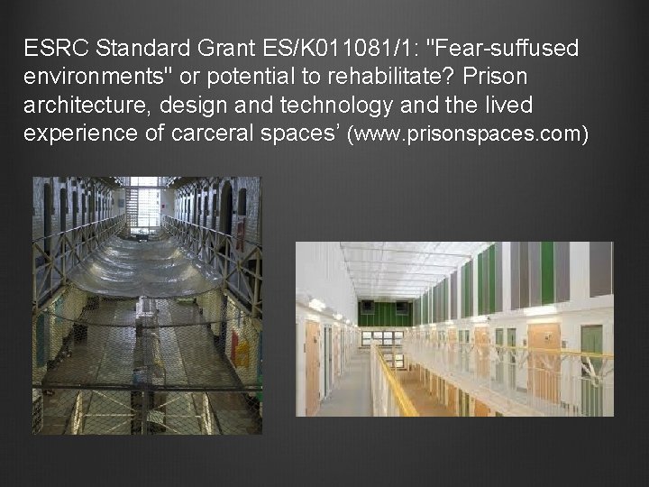 ESRC Standard Grant ES/K 011081/1: "Fear-suffused environments" or potential to rehabilitate? Prison architecture, design