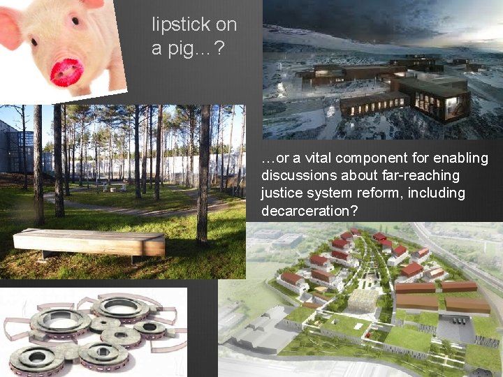 lipstick on a pig…? …or a vital component for enabling discussions about far-reaching justice