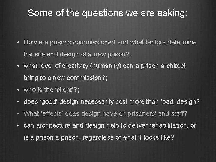 Some of the questions we are asking: • How are prisons commissioned and what