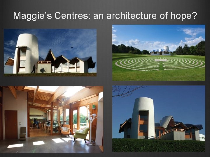 Maggie’s Centres: an architecture of hope? 