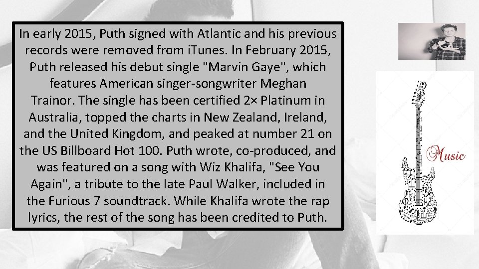 In early 2015, Puth signed with Atlantic and his previous records were removed from