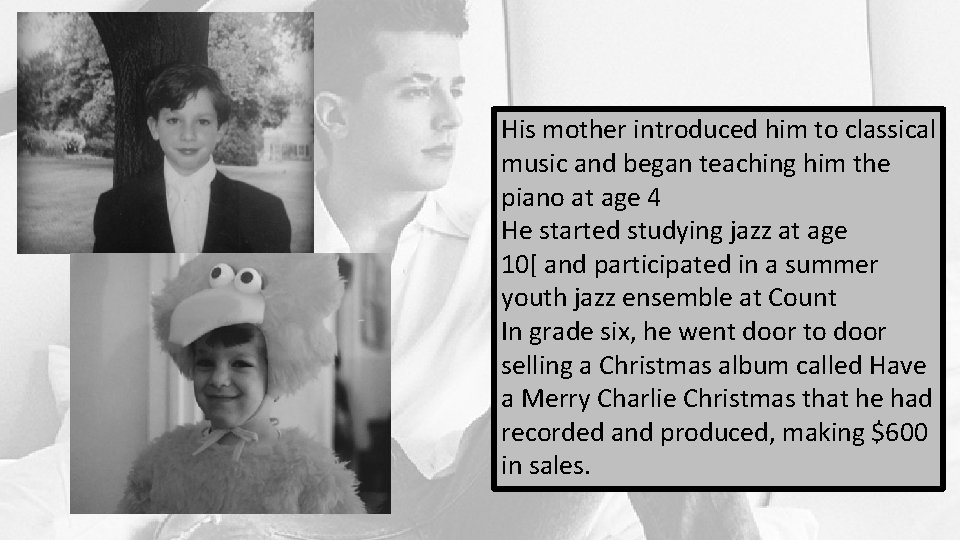 His mother introduced him to classical music and began teaching him the piano at