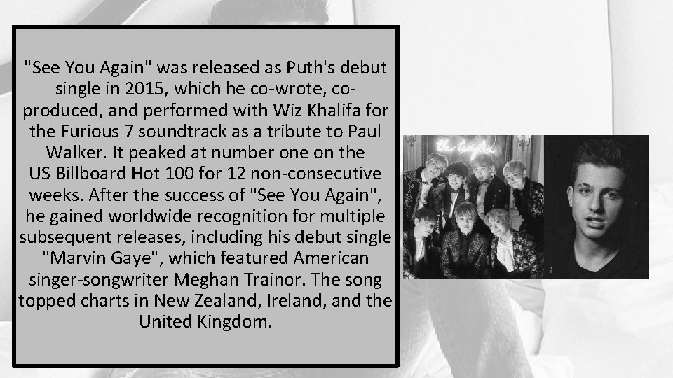 "See You Again" was released as Puth's debut single in 2015, which he co-wrote,