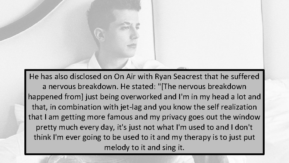 He has also disclosed on On Air with Ryan Seacrest that he suffered a