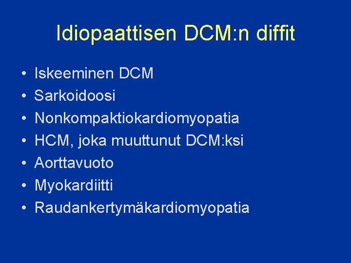 Idiopaattisen DCM: n diffit • • Iskeeminen DCM Sarkoidoosi Nonkompaktiokardiomyopatia HCM, joka muuttunut DCM: