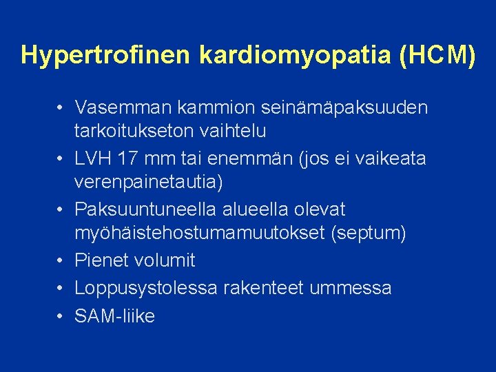 Hypertrofinen kardiomyopatia (HCM) • Vasemman kammion seinämäpaksuuden tarkoitukseton vaihtelu • LVH 17 mm tai