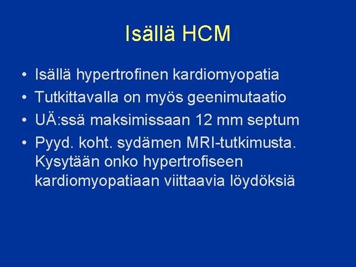 Isällä HCM • • Isällä hypertrofinen kardiomyopatia Tutkittavalla on myös geenimutaatio UÄ: ssä maksimissaan