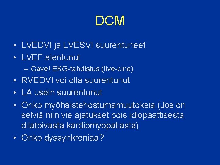 DCM • LVEDVI ja LVESVI suurentuneet • LVEF alentunut – Cave! EKG-tahdistus (live-cine) •