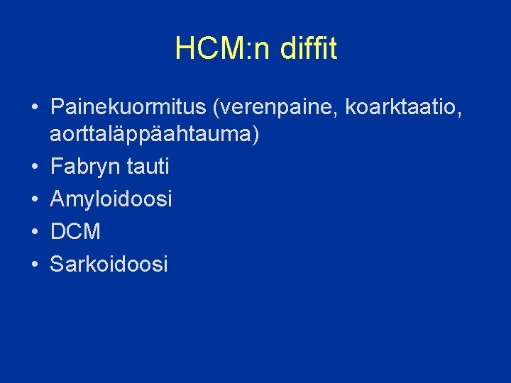 HCM: n diffit • Painekuormitus (verenpaine, koarktaatio, aorttaläppäahtauma) • Fabryn tauti • Amyloidoosi •