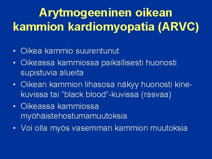 Arytmogeeninen oikean kammion kardiomyopatia (ARVC) • Oikea kammio suurentunut • Oikeassa kammiossa paikallisesti huonosti