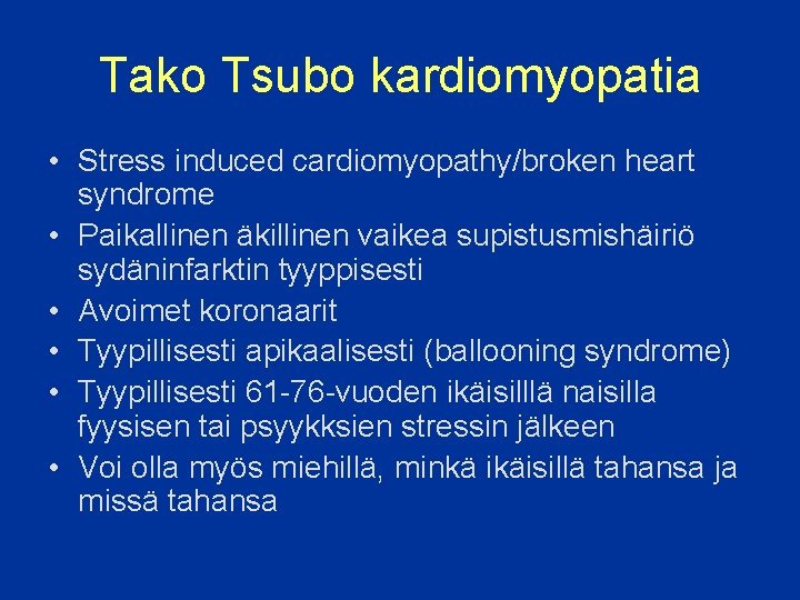 Tako Tsubo kardiomyopatia • Stress induced cardiomyopathy/broken heart syndrome • Paikallinen äkillinen vaikea supistusmishäiriö