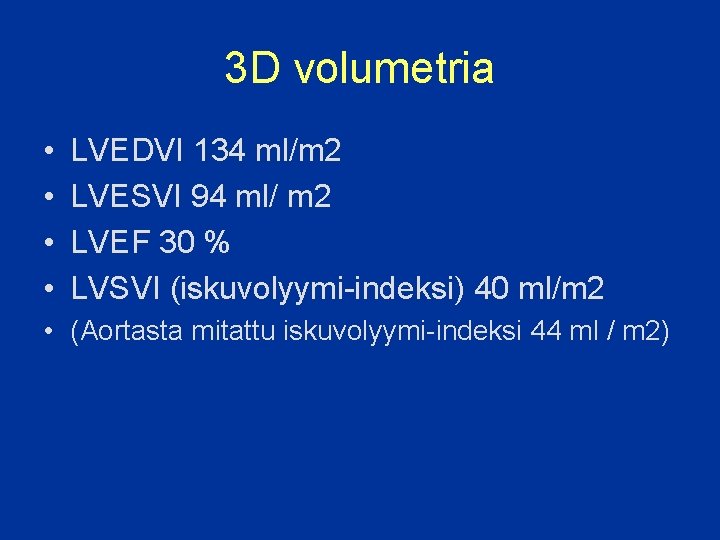 3 D volumetria • • LVEDVI 134 ml/m 2 LVESVI 94 ml/ m 2