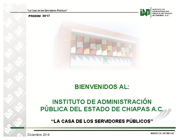 2017 BIENVENIDOS AL: INSTITUTO DE ADMINISTRACIÓN PÚBLICA DEL ESTADO DE CHIAPAS A. C. “LA