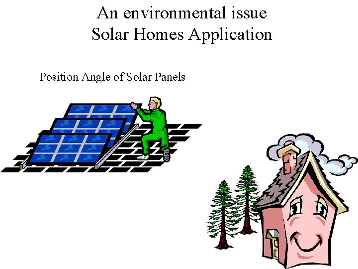 An environmental issue Solar Homes Application Position Angle of Solar Panels 
