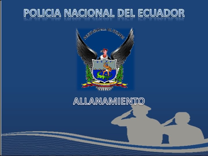 PROCEDIMIENTOS DE SERVICIOS POLICIALES PROCEDIMIENTO EN CASO DE REALIZAR UN ALLANAMIENTO SBTE. EFRAIN SAMANIEGO