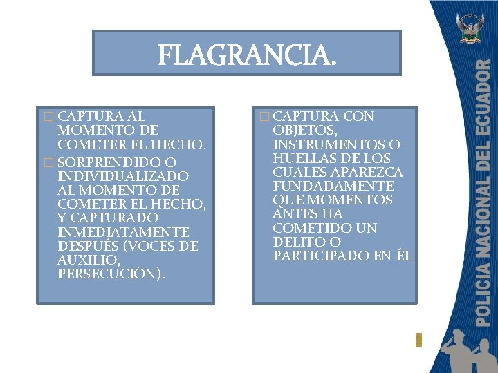 FLAGRANCIA. � CAPTURA AL MOMENTO DE COMETER EL HECHO. � SORPRENDIDO O INDIVIDUALIZADO AL