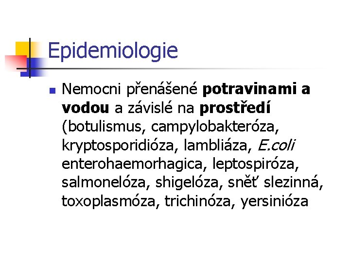 Epidemiologie n Nemocni přenášené potravinami a vodou a závislé na prostředí (botulismus, campylobakteróza, kryptosporidióza,