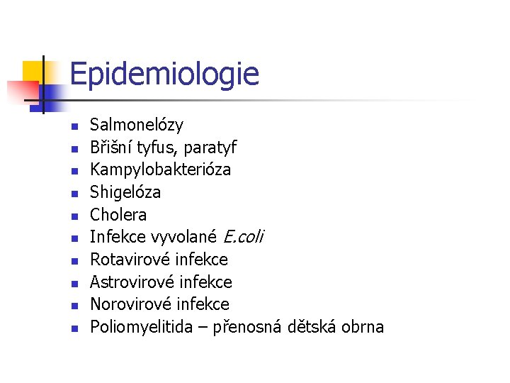 Epidemiologie n n n n n Salmonelózy Břišní tyfus, paratyf Kampylobakterióza Shigelóza Cholera Infekce