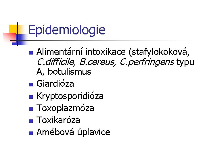 Epidemiologie n n n Alimentární intoxikace (stafylokoková, C. difficile, B. cereus, C. perfringens typu