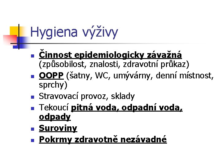 Hygiena výživy n n n Činnost epidemiologicky závažná (způsobilost, znalosti, zdravotní průkaz) OOPP (šatny,