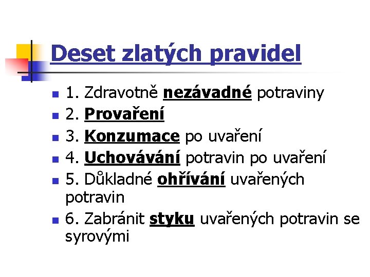 Deset zlatých pravidel n n n 1. Zdravotně nezávadné potraviny 2. Provaření 3. Konzumace