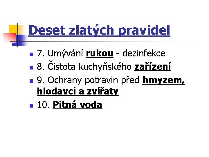 Deset zlatých pravidel n n 7. Umývání rukou - dezinfekce 8. Čistota kuchyňského zařízení