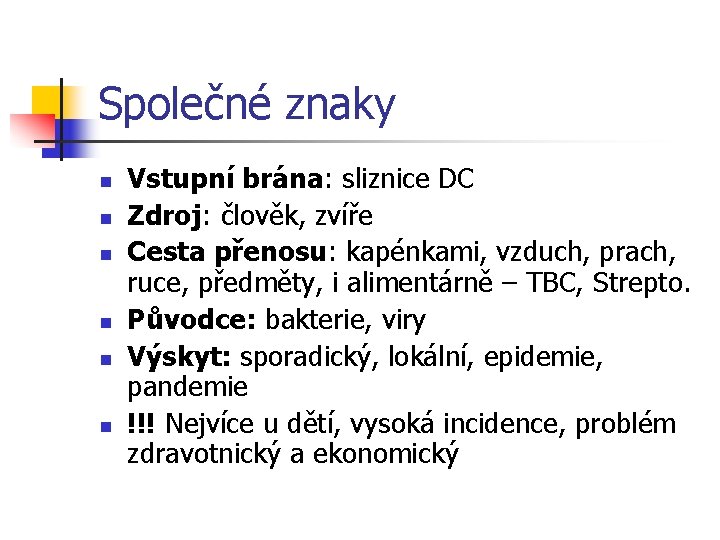 Společné znaky n n n Vstupní brána: sliznice DC Zdroj: člověk, zvíře Cesta přenosu: