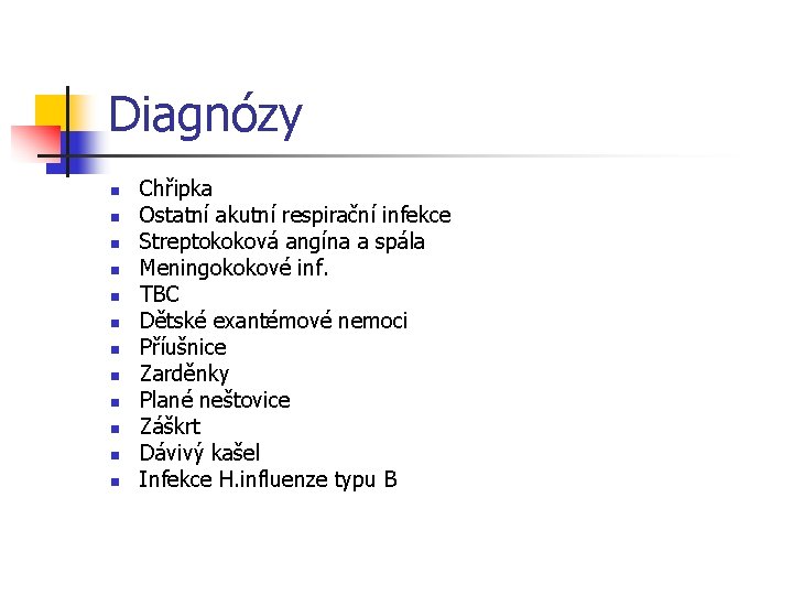 Diagnózy n n n Chřipka Ostatní akutní respirační infekce Streptokoková angína a spála Meningokokové