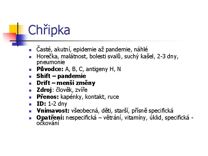 Chřipka n n n n n Časté, akutní, epidemie až pandemie, náhlé Horečka, malátnost,