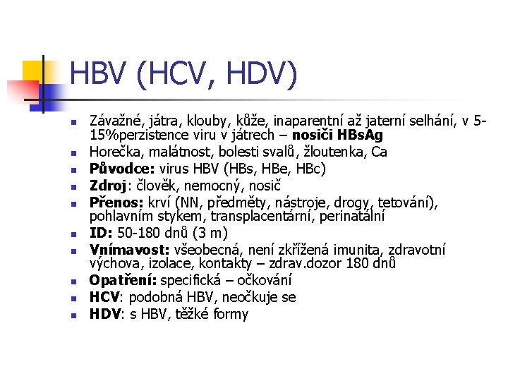 HBV (HCV, HDV) n n n n n Závažné, játra, klouby, kůže, inaparentní až