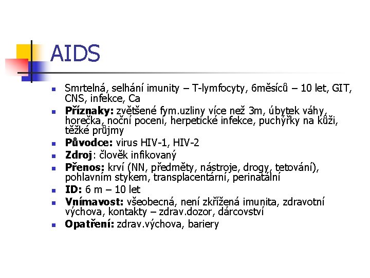 AIDS n n n n Smrtelná, selhání imunity – T-lymfocyty, 6 měsíců – 10