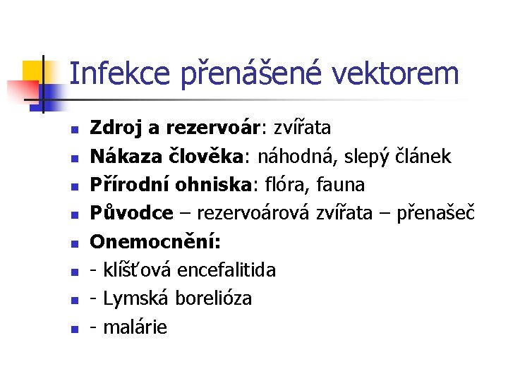 Infekce přenášené vektorem n n n n Zdroj a rezervoár: zvířata Nákaza člověka: náhodná,