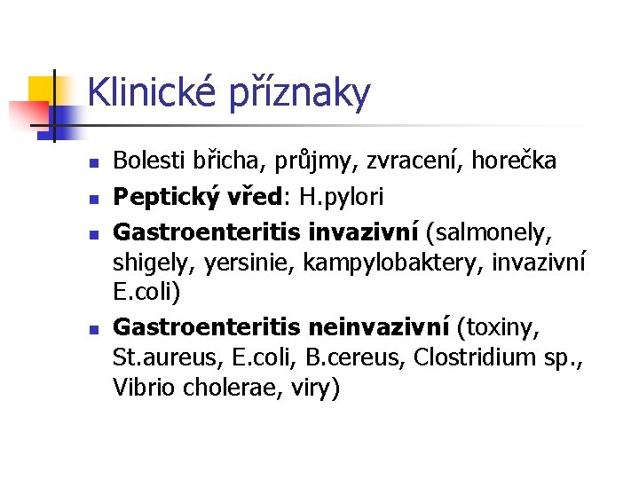 Klinické příznaky n n Bolesti břicha, průjmy, zvracení, horečka Peptický vřed: H. pylori Gastroenteritis