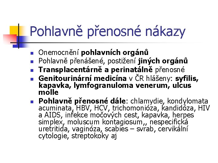 Pohlavně přenosné nákazy n n n Onemocnění pohlavních orgánů Pohlavně přenášené, postižení jiných orgánů