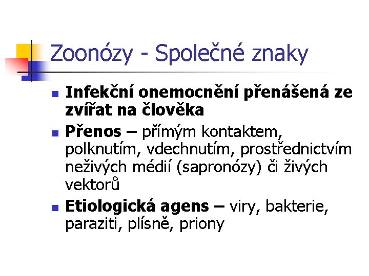 Zoonózy - Společné znaky n n n Infekční onemocnění přenášená ze zvířat na člověka