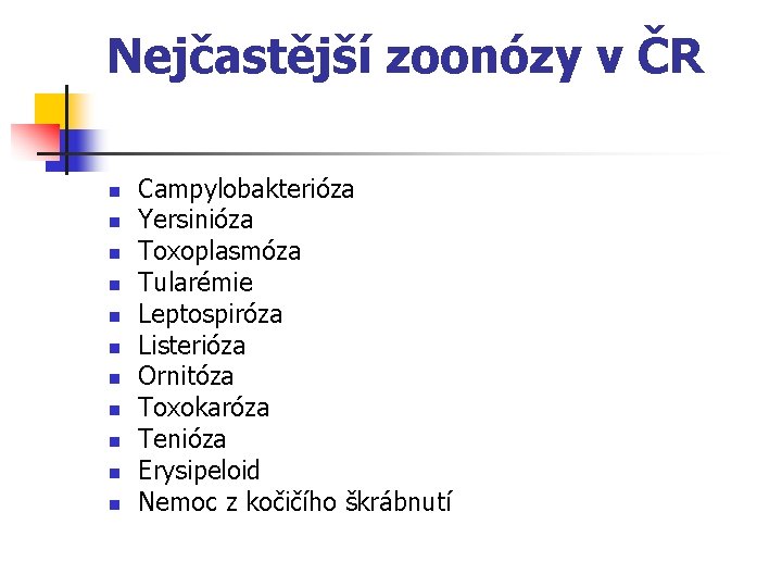 Nejčastější zoonózy v ČR n n n Campylobakterióza Yersinióza Toxoplasmóza Tularémie Leptospiróza Listerióza Ornitóza