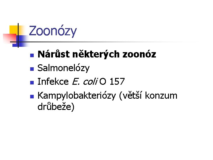 Zoonózy n n Nárůst některých zoonóz Salmonelózy Infekce E. coli O 157 Kampylobakteriózy (větší